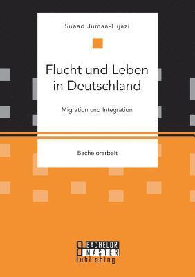 Flucht und Leben in Deutschland. Migration und Integration 1