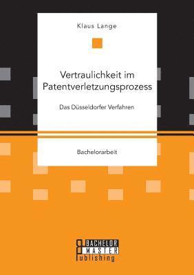 bokomslag Vertraulichkeit im Patentverletzungsprozess. Das Dusseldorfer Verfahren