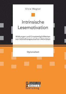 bokomslag Intrinsische Lesemotivation. Wirkungen und Einsatzmöglichkeiten von bibliotherapeutischen Aktivitäten