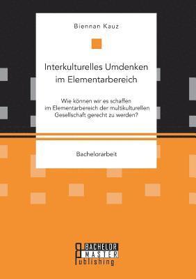 bokomslag Interkulturelles Umdenken im Elementarbereich. Wie knnen wir es schaffen im Elementarbereich der multikulturellen Gesellschaft gerecht zu werden?