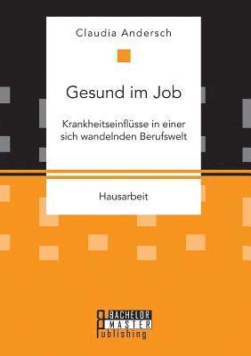 Claudia Andersch - Gesund im Job - Krankheitseinflüsse in einer sich wandelnden Berufswelt, Häftad