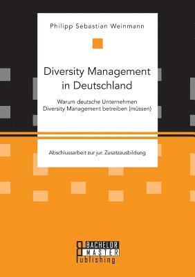 Diversity Management in Deutschland - Warum deutsche Unternehmen Diversity Management betreiben (mssen) 1