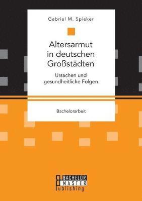 bokomslag Altersarmut in deutschen Grostdten. Ursachen und gesundheitliche Folgen