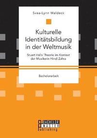 bokomslag Kulturelle Identitatsbildung in der Weltmusik. Stuart Halls Theorie im Kontext der Musikerin Hindi Zahra