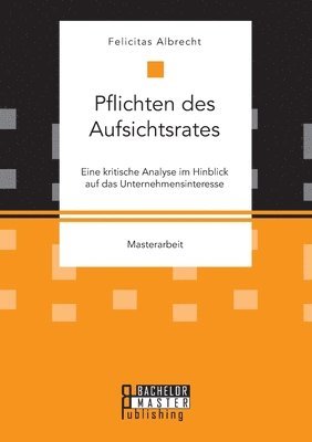 bokomslag Pflichten des Aufsichtsrates. Eine kritische Analyse im Hinblick auf das Unternehmensinteresse