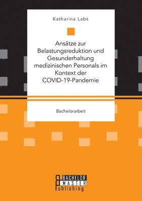 bokomslag Ansätze zur Belastungsreduktion und Gesunderhaltung medizinischen Personals im Kontext der COVID-19-Pandemie