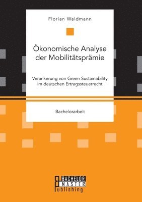 bokomslag Ökonomische Analyse der Mobilitätsprämie. Verankerung von Green Sustainability im deutschen Ertragssteuerrecht