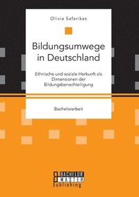 bokomslag Bildungsumwege in Deutschland. Ethnische und soziale Herkunft als Dimensionen der Bildungsbenachteiligung