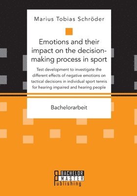 Emotions and their impact on the decision-making process in sport. Test development to investigate the different effects of negative emotions on tactical decisions in individual sport tennis for 1