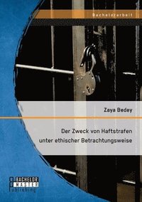 bokomslag Der Zweck von Haftstrafen unter ethischer Betrachtungsweise