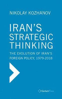 bokomslag Iran`s Strategic Thinking: The Evolution of Irans Foreign Policy, 1979-2017