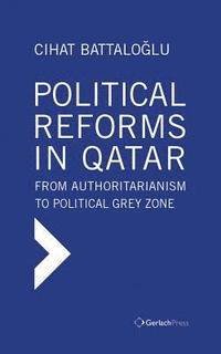 bokomslag Political Reforms in Qatar: From Authoritarianism to Political Grey Zone