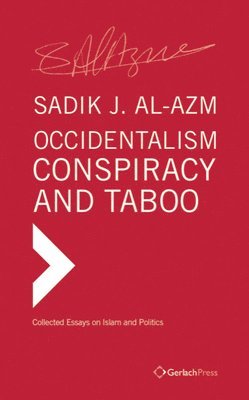 Sadik J. Al-Azm - Occidentalism, Conspiracy and Taboo, Inbunden