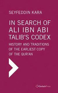 bokomslag In Search of Ali ibn Abi Talib's Codex:  History and Traditions of the Earliest Copy  of the Qur'an (Foreword by James Piscatori)