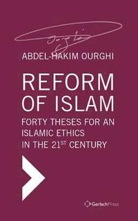 bokomslag Reform of Islam. Forty Theses for an Islamic Ethics in the 21st Century