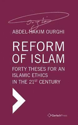 Abdel-Hakim Ourghi - Reform of Islam. Forty Theses for an Islamic Ethics in the 21st Century, Inbunden