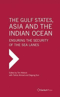 Tim Niblock, Talmiz Ahmad, Degang Sun - Gulf States, Asia and the Indian Ocean: Ensuring the Security of the Sea Lanes, Inbunden