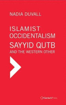 bokomslag Islamist Occidentalism: Sayyid Qutb and the Western Other