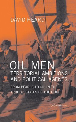 bokomslag Oil Men, Territorial Ambitions and Political Agents