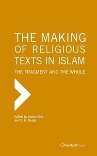 bokomslag The Making of Religious Texts in Islam: The Fragment and the Whole