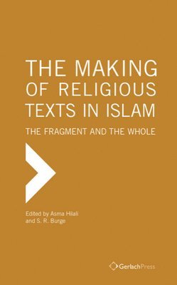 bokomslag Making of Religious Texts in Islam: The Fragment and the Whole