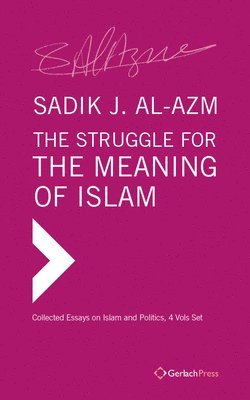 Sadik J. Al-Azm - Struggle for the Meaning of Islam. Collected Essays (4 vols set), Inbunden