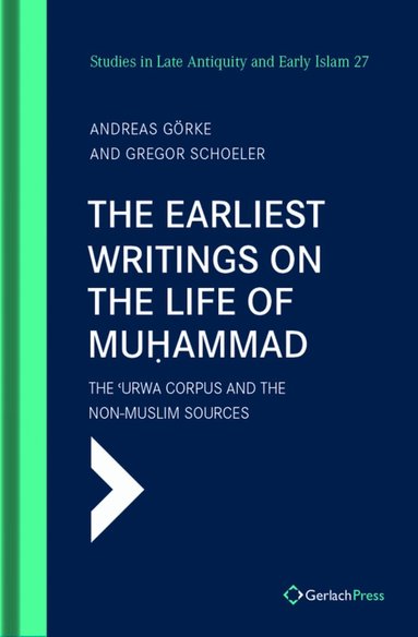 Andreas Görke, Gregor Schoeler - The Earliest Writings on the Life of Muḥammad, Inbunden