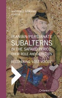 bokomslag Iranian / Persianate Subalterns in the Safavid Period:  Their Role and Depiction