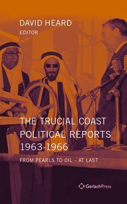 David Heard, David Heard - Trucial Coast Political Reports 1963-1966, Inbunden