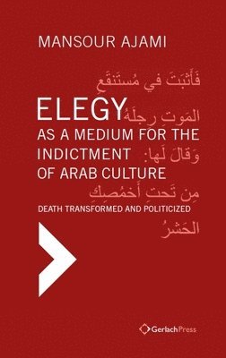 Mansour Ajami - Elegy as a Medium for the Indictment of Arab Culture, Inbunden