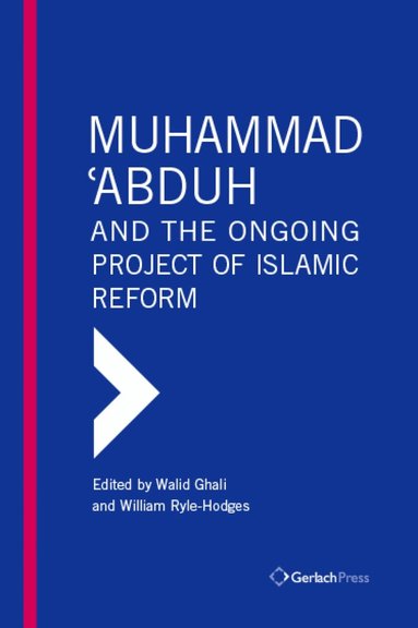 Walid Ghali, William Ryle-Hodges - Muhammad 'Abduh and the Ongoing Project of Islamic Reform, Inbunden