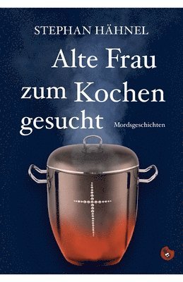 Alte Frau zum Kochen gesucht: Mordsgeschichten 1