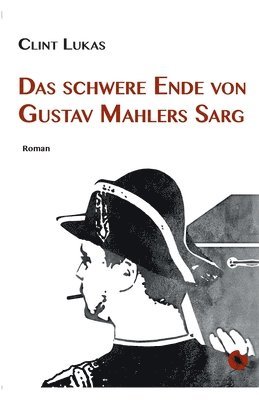 bokomslag Das schwere Ende von Gustav Mahlers Sarg: Roman