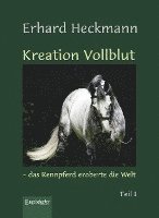 bokomslag Kreation Vollblut - das Rennpferd eroberte die Welt (Band 1)