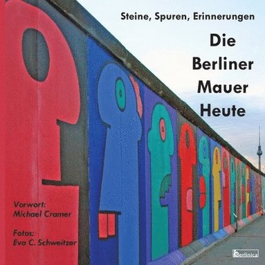 bokomslag Die Berliner Mauer Heute. Steine, Spuren, Erinnerungen