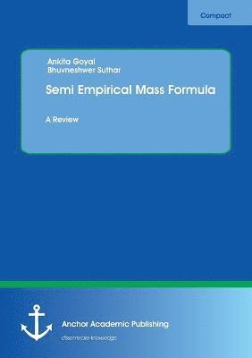 Ankita Goyal, Bhuvneshwer Suthar - Semi Empirical Mass Formula, Häftad