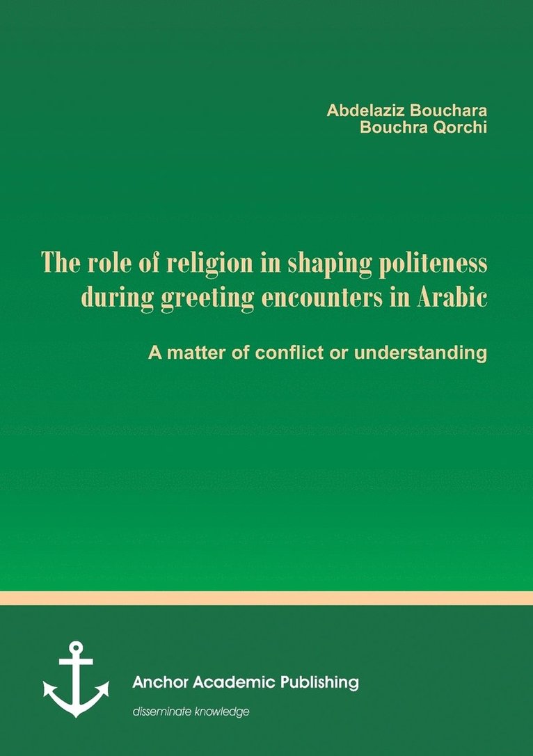 The role of religion in shaping politeness during greeting encounters in Arabic. A matter of conflict or understanding 1