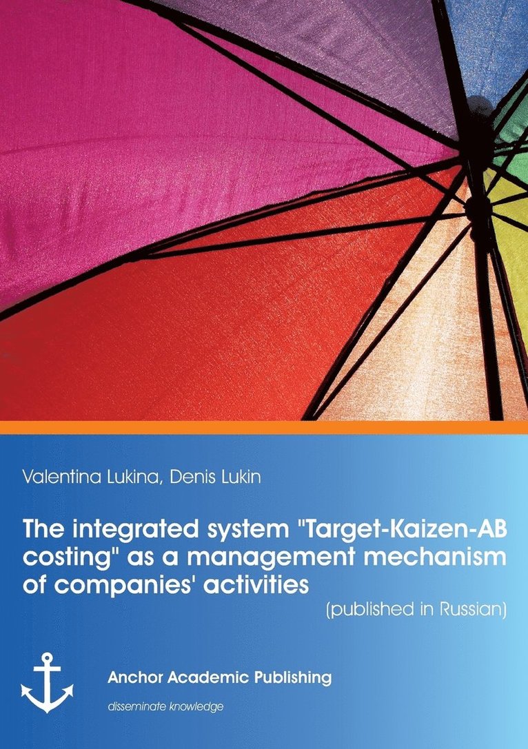 The integrated system &quot;Target-Kaizen-AB costing&quot; as a management mechanism of companies' activities (published in Russian) 1