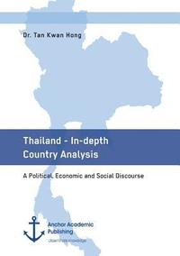 bokomslag Thailand - In-depth Country Analysis. A Political, Economic and Social Discourse