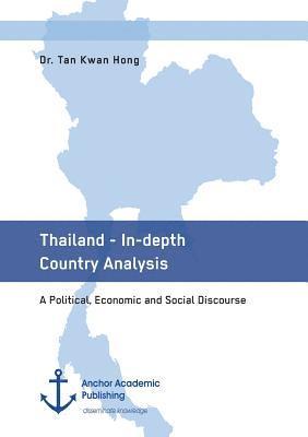 Thailand - In-depth Country Analysis. A Political, Economic and Social Discourse 1
