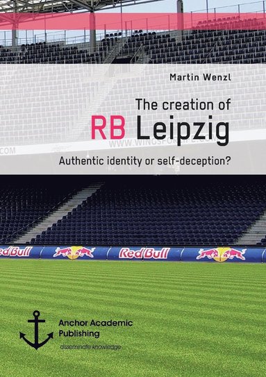bokomslag creation of RB Leipzig. Authentic identity or self-deception?