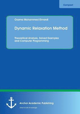 Dynamic Relaxation Method. Theoretical Analysis, Solved Examples and Computer Programming 1