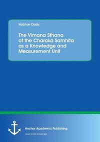 bokomslag The Vimana Sthana of the Charaka Samhita as a Knowledge and Measurement Unit