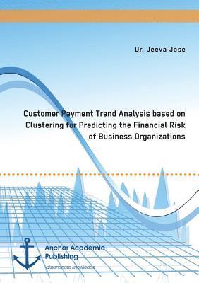 Customer Payment Trend Analysis based on Clustering for Predicting the Financial Risk of Business Organizations 1