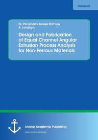 bokomslag Design and Fabrication of Equal Channel Angular Extrusion Process Analysis for Non-Ferrous Materials