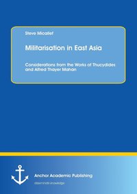bokomslag Militarisation in East Asia. Considerations from the Works of Thucydides and Alfred Thayer Mahan