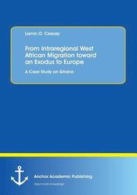 bokomslag From Intraregional West African Migration toward an Exodus to Europe. A Case Study on Ghana