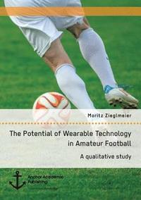 bokomslag Potential of Wearable Technology in Amateur Football. A qualitative study