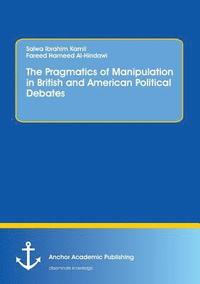 bokomslag The Pragmatics of Manipulation in British and American Political Debates