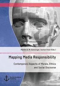 bokomslag Mapping Media Responsibility. Contemporary Aspects of Morals, Ethics and Social Discourse